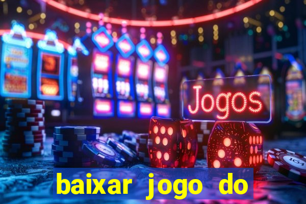 baixar jogo do tigrinho para ganhar dinheiro